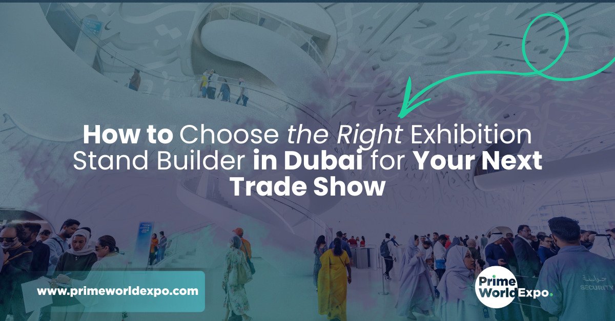 How to Choose the Right Exhibition Stand Builder in Dubai for Your Next Trade Show
